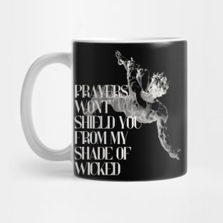 Prayers won't shield you from my shade of wicked Mug